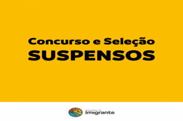 Concurso Público e Seleção Pública de Imigrante estão suspensos